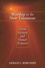 Worship in the New Testament: Divine Mystery and Human Response By Gerald L. Borchert Cover Image
