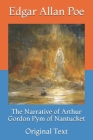 The Narrative of Arthur Gordon Pym of Nantucket: Original Text Cover Image