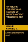 Unveiling the Pehlwani: Secrets of India's Ancient Wrestling Art: A Journey Through India's Wrestling Tapestry and the Harmonious Art of Comba Cover Image