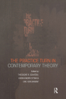 The Practice Turn in Contemporary Theory By Karin Knorr Cetina (Editor), Theodore R. Schatzki (Editor), Eike Von Savigny (Editor) Cover Image