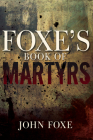 Foxe's Book of Martyrs By John Foxe Cover Image