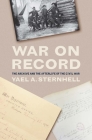 War on Record: The Archive and the Afterlife of the Civil War By Yael A. Sternhell Cover Image