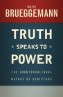 Truth Speaks to Power: The Countercultural Nature of Scripture By Walter Brueggemann Cover Image