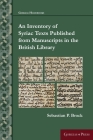 An Inventory of Syriac Texts Published from Manuscripts in the British Library By Sebastian P. Brock Cover Image