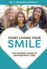 Start Loving Your Smile: The Insider's Guide to Orthodontic Care Cover Image