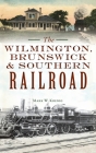 Wilmington, Brunswick & Southern Railroad (Transportation) Cover Image