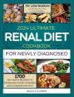 2024 Ultimate Renal Diet Cookbook For The Newly Diagnosed: 1700 days quick recipes and 10 day meal plan to managing kidney diseases and avoiding dialy By Sean Turner Cover Image