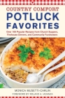 Potluck Favorites: Country Comfort: Over 100 Popular Recipes from Church Suppers, Firehouse Dinners, and Community Fundraisers By Monica Musetti-Carlin, Roland A. Iadanza (Foreword by) Cover Image