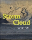 Storm Cloud: Picturing the Origins of Our Climate Crisis Cover Image