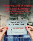 The 6 Secrets to Winning Any Local Election - and Navigating Elected Office Once You Win!: A Step-by-Step Guide to Campaigning and Serving in Public O Cover Image