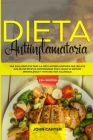 Dieta Antiinflamatoria: Una Guía Completa Para La Dieta Antiinflamatoria Que Incluye Más De 250 Recetas Comprobadas Para Sanar Su Sistema Inmu By John Carter Cover Image