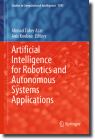 Artificial Intelligence for Robotics and Autonomous Systems Applications (Studies in Computational Intelligence #1093) Cover Image