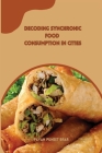 Decoding synchronic food consumption in cities By Pavan Puneet Brar Cover Image