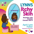 Lynn's Itchy Skin: Beautiful with Eczema Outside and In By April Lynn Foster, Sashai Dean (Illustrator), Valerie J. Lewis Coleman (Editor) Cover Image