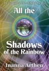All the Shadows of the Rainbow By Inanna Arthen Cover Image