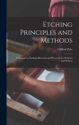 Etching Principles and Methods; a Manual on Etching Materials and Processes for Students and Etchers Cover Image