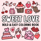 Sweet Love: Bold and Easy Coloring Book By Hue Coloring Cover Image