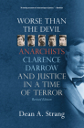 Worse than the Devil: Anarchists, Clarence Darrow, and Justice in a Time of Terror By Dean A. Strang Cover Image