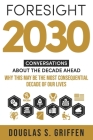 Foresight 2030: Conversations About The Decade Ahead By Maury J. Giles (Contribution by), Douglas S. Griffen Cover Image