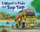 I Want to Ride the Tap Tap By Danielle Joseph, Olivier Ganthier (Illustrator) Cover Image