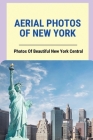 Aerial Photos Of New York: Photos Of Beautiful New York Central: Photos Of New York City Skyline By Marquis Munis Cover Image