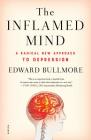 The Inflamed Mind: A Radical New Approach to Depression By Edward Bullmore Cover Image