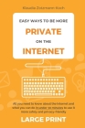 Easy Ways to Be More Private on the Internet (Large Print): All you need to know about the Internet and what you can do in under 30 minutes to use it By Klaudia Zotzmann-Koch Cover Image