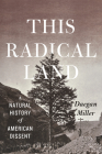 This Radical Land: A Natural History of American Dissent By Daegan Miller Cover Image