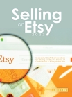 Selling on Etsy 2022: Successful Craft Business Ideas for Pricing on Etsy, to Stores, at Craft Shows & Everywhere Else By I Libri Di Elaine Cover Image