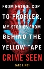 Crime Seen: From Patrol Cop to Profiler, My Stories from Behind the Yellow Tape Cover Image
