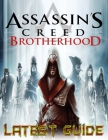 Assassin's Creed Brotherhood: Latest Guide: How to win Assassins Creed's Brotherhood (Guide, Tips, Tricks, Strategy Advice) By Norberto Petrovitch Petrovitch Cover Image