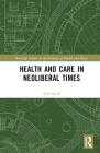 Health and Care in Neoliberal Times (Routledge Studies in the Sociology of Health and Illness) Cover Image