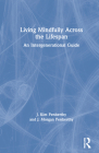 Living Mindfully Across the Lifespan: An Intergenerational Guide By J. Kim Penberthy, J. Morgan Penberthy Cover Image