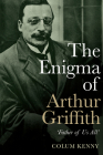 The Enigma of Arthur Griffith : ‘Father of Us All’ By Colum Kenny Cover Image