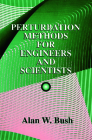 Perturbation Methods for Engineers and Scientists (CRC Press Library of Engineering Mathem) By Alanw Bush Cover Image
