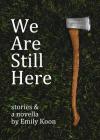 We Are Still Here: Stories & A Novella Cover Image