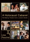 A Holocaust Cabaret: Re-making Theatre from a Jewish Ghetto (Playtext) By Lisa Peschel (Editor) Cover Image