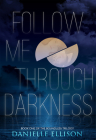 Follow Me Through Darkness (The Boundless Trilogy #1) By Danielle Ellison Cover Image