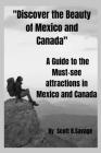 Discover the beauty of Mexico and Canada: A Guide to the Must-see attractions in Mexico and Canada Cover Image