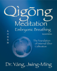 Qigong Meditation Embryonic Breathing 2nd. Ed.: The Foundation of Internal Elixir Cultivation By Jwing-Ming Yang Cover Image
