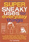 Super Sneaky Uses for Everyday Things: Power Devices with Your Plants, Modify High-Tech Toys, Turn a Penny into a Battery, and More (Sneaky Books #8) By Cy Tymony Cover Image