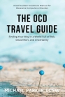 The OCD Travel Guide (Full Color Edition): Finding Your Way in a World Full of Risk, Discomfort, and Uncertainty Cover Image