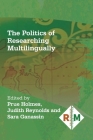 The Politics of Researching Multilingually By Prue Holmes (Editor), Judith Reynolds (Editor), Sara Ganassin (Editor) Cover Image