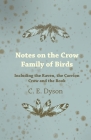 Notes on the Crow Family of Birds - Including the Raven, the Carrion Crow and the Rook By C. E. Dyson Cover Image