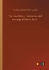 The inventions, researches and writings of Nikola Tesla By Thomas Commerford Martin Cover Image