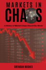 Markets in Chaos: A History of Market Crises Around the World By Brendan Hughes Cover Image