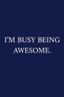 I'm Busy Being Awesome.: A Funny Office Humor Notebook - Colleague Gifts - Cool Gag Gifts For Employee Appreciation Cover Image