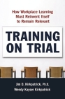 Training on Trial: How Workplace Learning Must Reinvent Itself to Remain Relevant Cover Image