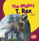 The Mighty T. Rex By Brianna Kaiser Cover Image
