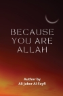 BECAUSE YOU ARE Allah By Ali Jaber Al-Fayfi Cover Image